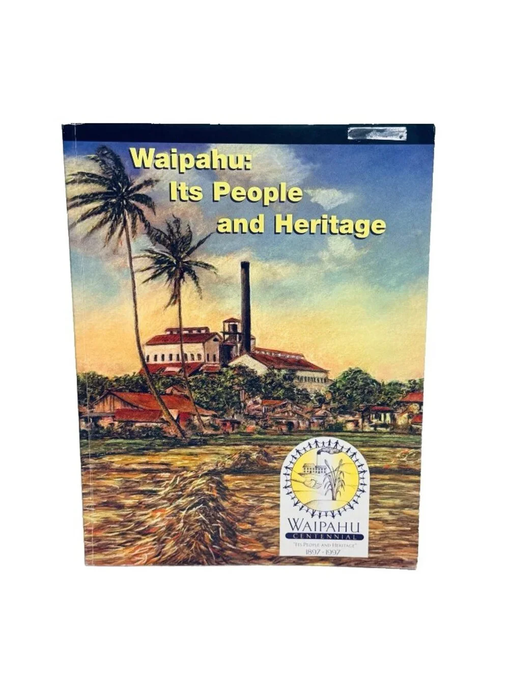 Hawaii  WAIPAHU: ITS PEOPLE AND HERITAGE Centennial 1897-1997
